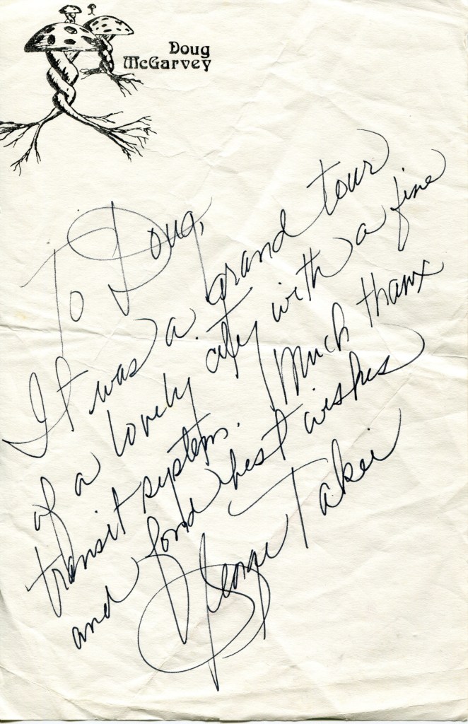 A page of stationary with Doug McGarvey's name at the top, with a handwritten message and signature from George Tekei.
"It was a grand tour of a lovely city with a fine transit system. Much thanx and fond best wishes.
George Takei"